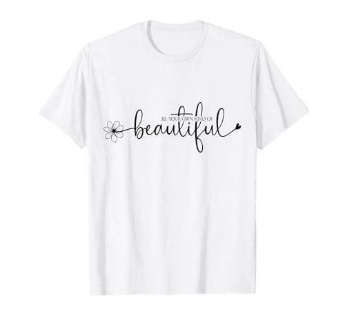 Be Your Own Kind of Beautiful Positive Zitat Self Love T-Shirt von Positive Quote Self Love Mental Health