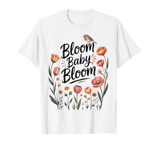 Bloom Baby Vogel Blumen Retro Frühling Floral Zitat T-Shirt Bloom Baby Vogel Blumen Retro Frühling Floral Zitat T-Shirt von Positive Retro Floral Bird Art Spring Vibe Design