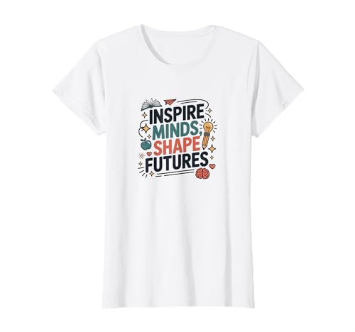 Inspire Minds Shape Futures T-Shirt, motivierend für Lehrerinnen, Mädchen T-Shirt von Positive Teacher Shirts for School Staff Women's