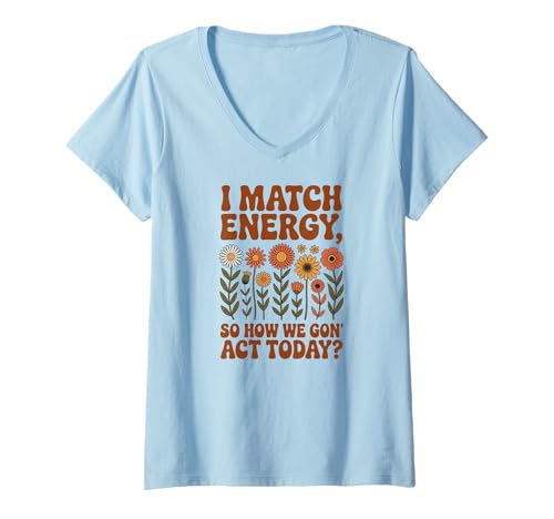 Damen I Match Energy So How We Gon' Act Today Retro Flower Sassy T-Shirt mit V-Ausschnitt Damen I Match Energy So How We Gon' Act Today Retro Flower Sassy T-Shirt mit V-Ausschnitt von Positive Vibes Hippie Boho Retro Frauen