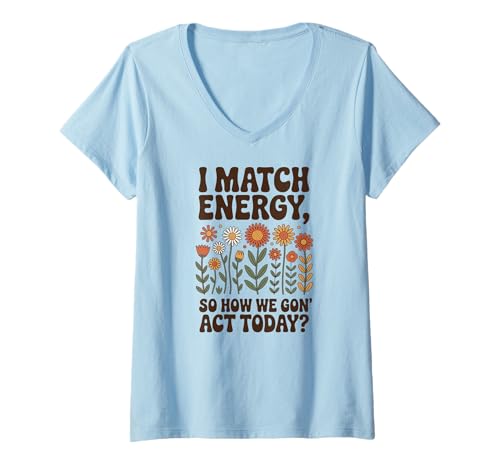Damen I Match Energy So How We Gon' Act Today Retro Flower Sassy T-Shirt mit V-Ausschnitt Damen I Match Energy So How We Gon' Act Today Retro Flower Sassy T-Shirt mit V-Ausschnitt von Positive Vibes Hippie Boho Retro Frauen