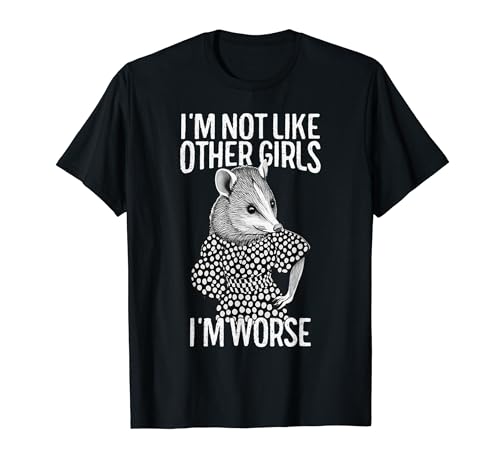 Opossum I'm Not Like Other Girls I'm Worse Opossum Meme T-Shirt von Possum I’m not like other girls I’m worse