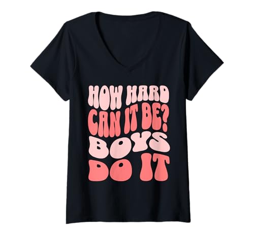 Damen How Hard Can It Be? Boys Do It T-Shirt mit V-Ausschnitt von Power Women Wear
