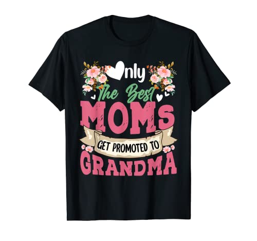 Only Best Moms Get Promoted To Grandma Funny Expecting Baby T-Shirt von Pregnancy Announcement Mother's Day Costume