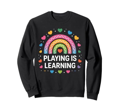 Lustiger Spruch Spielen ist Lernen Regenbogen Herz Frauen Männer Sweatshirt von Preschool Classroom Humor for Moms Teacher Kids