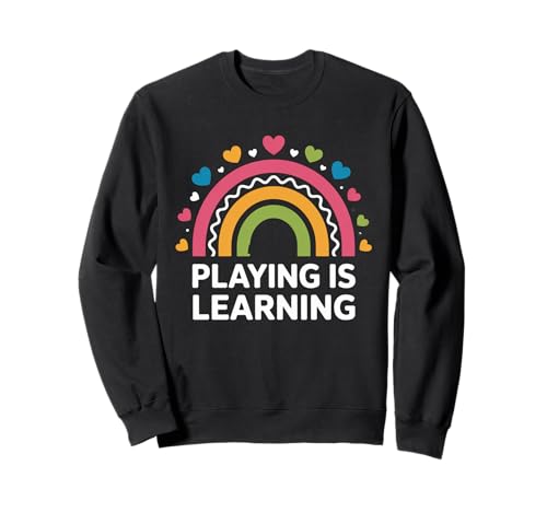 Lustiger Spruch Spielen ist Lernen Regenbogen Herz Frauen Männer Sweatshirt von Preschool Classroom Humor for Moms Teacher Kids