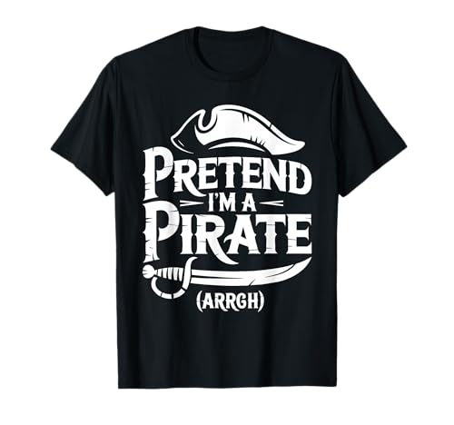 Pretend I'm A Pirate Shirt, Kostüm für Erwachsene, Kinder, Herren und Damen T-Shirt Pretend I'm A Pirate Shirt, Kostüm für Erwachsene, Kinder, Herren und Damen T-Shirt von Pretend Im A Pirate Shirts