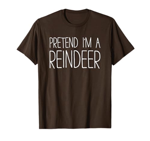 Pretend I'm A Reindeer Shirt, Kostüm für Erwachsene, Kinder, Herren und Damen T-Shirt Pretend I'm A Reindeer Shirt, Kostüm für Erwachsene, Kinder, Herren und Damen T-Shirt von Pretend Im A Reindeer Shirts