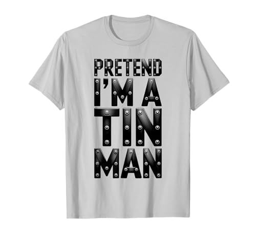 Pretend I'm A Tin Man Shirt, Kostüm für Erwachsene, Kinder, Herren und Damen T-Shirt Pretend I'm A Tin Man Shirt, Kostüm für Erwachsene, Kinder, Herren und Damen T-Shirt von Pretend Im A Tin Man Shirts