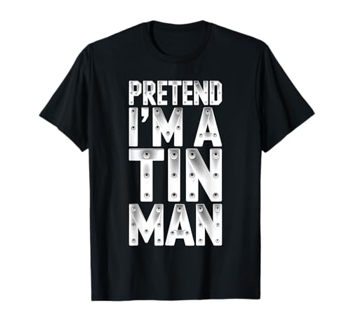 Pretend I'm A Tin Man Shirt, Kostüm für Erwachsene, Kinder, Herren und Damen T-Shirt Pretend I'm A Tin Man Shirt, Kostüm für Erwachsene, Kinder, Herren und Damen T-Shirt von Pretend Im A Tin Man Shirts