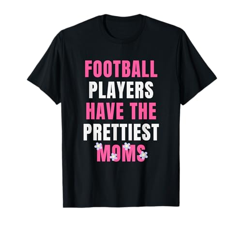 Fußballspieler haben die hübscheste Mama Football Mom T-Shirt von Prettiest Moms Sports lovers Tees