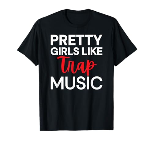 Pretty Girls Like Trap Music T-Shirt Pretty Girls Like Trap Music T-Shirt von Pretty Girls Like Trap Music T Shirts for Women