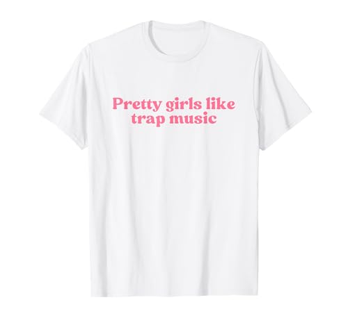 Pretty Girls Like Trap Music Y2k Aesthetic Iconic Slogan T-Shirt Pretty Girls Like Trap Music Y2k Aesthetic Iconic Slogan T-Shirt von Pretty Girls Like Trap Music Y2k Slogan