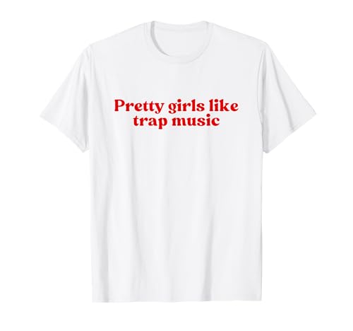Pretty Girls Like Trap Music Y2k Aesthetic Iconic Slogan T-Shirt Pretty Girls Like Trap Music Y2k Aesthetic Iconic Slogan T-Shirt von Pretty Girls Like Trap Music Y2k Slogan