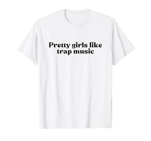 Pretty Girls Like Trap Music Y2k Aesthetic Iconic Slogan T-Shirt Pretty Girls Like Trap Music Y2k Aesthetic Iconic Slogan T-Shirt von Pretty Girls Like Trap Music Y2k Slogan
