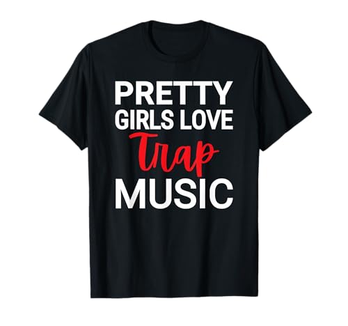 Pretty Girls Love Trap Music T-Shirt von Pretty Girls Love Trap Music T Shirts for Women