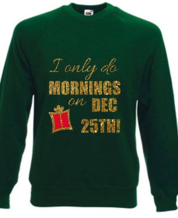I Only Do Mornings On Dec 25Th Witz Lustiger Glitzer Rentier Print Damen Weihnachten Pullover Sweatshirt Hässlicher Dezember von PrettyLittleCustoms1