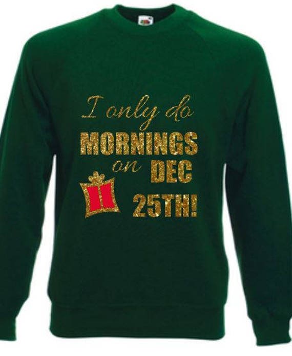 I Only Do Mornings On Dec 25Th Witz Lustiger Glitzer Rentier Print Damen Weihnachten Pullover Sweatshirt Hässlicher Dezember von PrettyLittleCustoms1