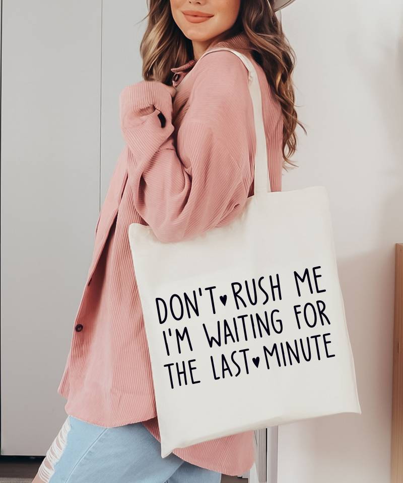 Don't Rush Me I'm Waiting For The Last Minute Bag Totebag Funny Perfect Gift Sarcastic Meme Always Late von PrettyPrintyLilli