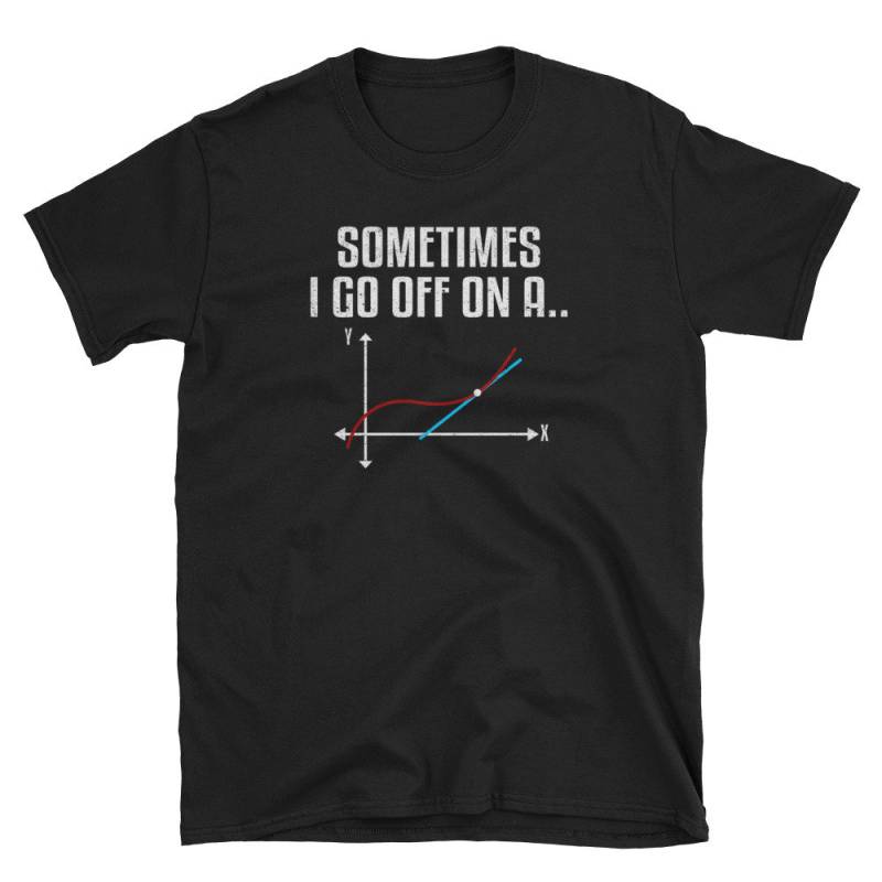 Mathe-Shirt, Mathe-Lehrer-Geschenk, Mathe Geek, Nerd Shirt, Lustige Geek Algebra Manchmal Gehe Ich Auf Eine Tangente von Pricity