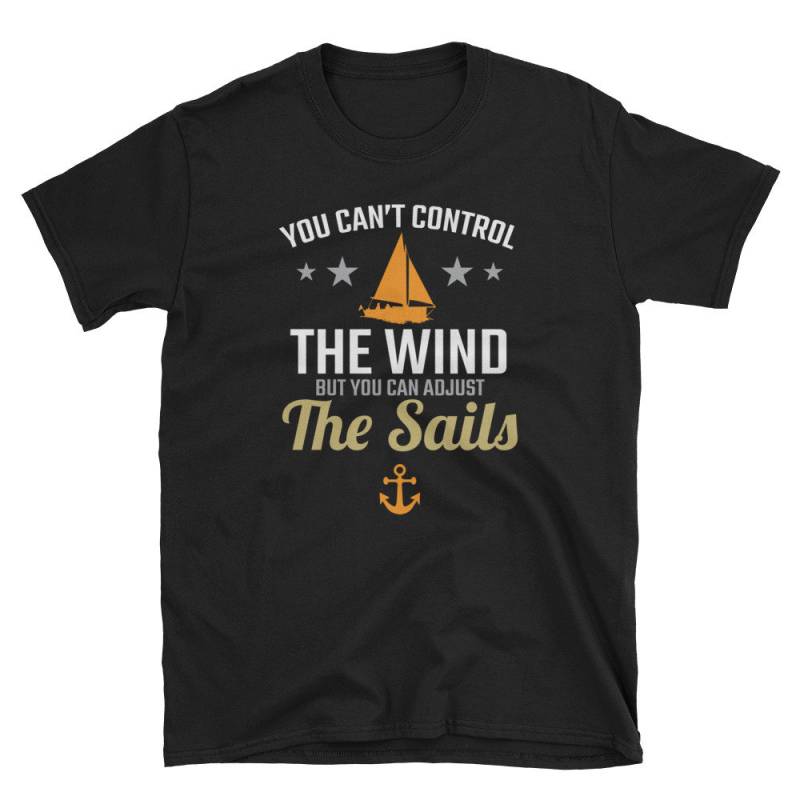 Segeln Shirt, Geschenk, Positive Seemann T Inspirierende Motivierende Zitat Tshirt, Können Sie Nicht Kontrollieren Den Wind Passen Die Segel von Pricity