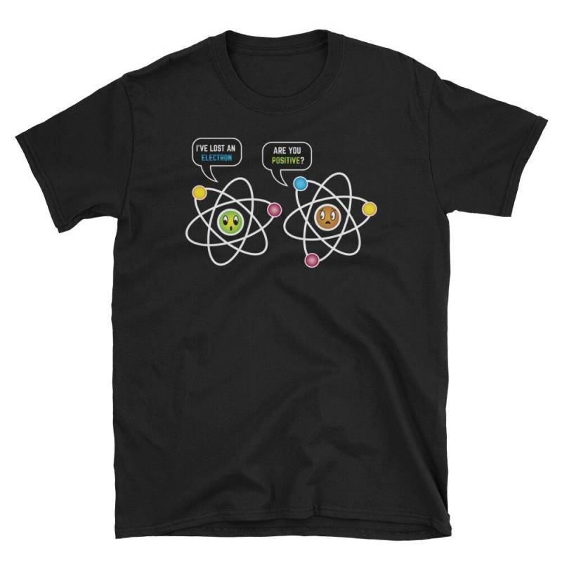 Wissenschaft Shirt, Chemie Geschenk, Geek Lustige Chemie-Lehrer, Nerd T-Shirt, Ich Habe Ein Elektron Verloren Sind Sie Positiv von Pricity