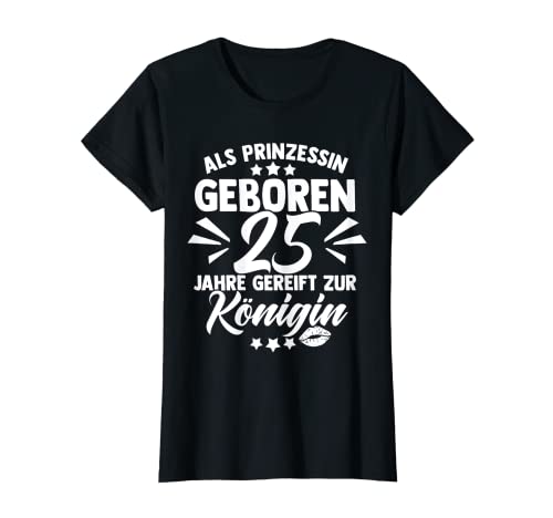 Damen Als Prinzessin Geboren 25 Jahre Gereift Zur Königin Party T-Shirt Damen Als Prinzessin Geboren 25 Jahre Gereift Zur Königin Party T-Shirt von Prinzessin Geburtstag Königin Geschenke & Designs