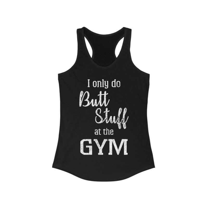 I Do Only Butt Stuff At The Gym - Women's Racerback Tank von PristineSigns