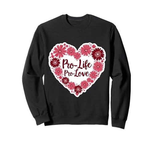 Pro Life Pro Love Floral Heart Damen Pro-Life Supporter Sweatshirt von Pro Life Pro Love Floral Heart Womens Products