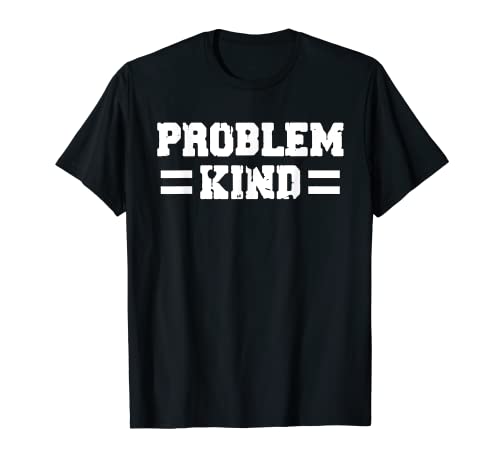 Problem Kind - witziges chillig lustiges Statement T-Shirt von Problemkind nerv Spruch lustig Zitat funny Slogan