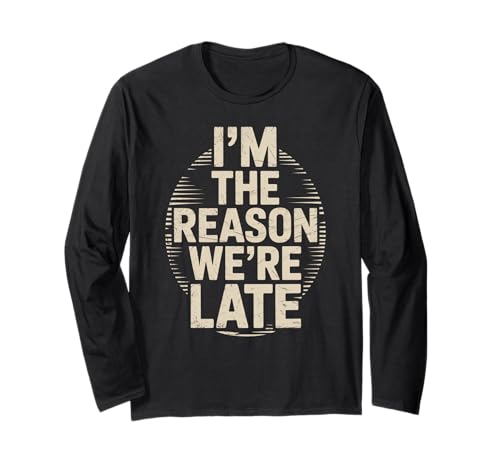 Lustig "I'm The Reason We Are Late Saying" Witz Frauen Männer Humor Langarmshirt Lustig "I'm The Reason We Are Late Saying" Witz Frauen Männer Humor Langarmshirt von Procrastinator Delay Time Humor Friend Sister