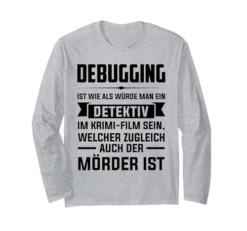 Debuging ist wie als würde Man eine Detektiv Debugging Langarmshirt Debuging ist wie als würde Man eine Detektiv Debugging Langarmshirt von Programmierer & Informatiker Geschenke