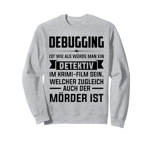 Debuging ist wie als würde Man eine Detektiv Debugging Sweatshirt von Programmierer & Informatiker Geschenke