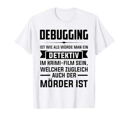 Debuging ist wie als würde Man eine Detektiv Debugging T-Shirt Debuging ist wie als würde Man eine Detektiv Debugging T-Shirt von Programmierer & Informatiker Geschenke