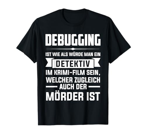 Debuging ist wie als würde Man eine Detektiv Debugging T-Shirt Debuging ist wie als würde Man eine Detektiv Debugging T-Shirt von Programmierer & Informatiker Geschenke
