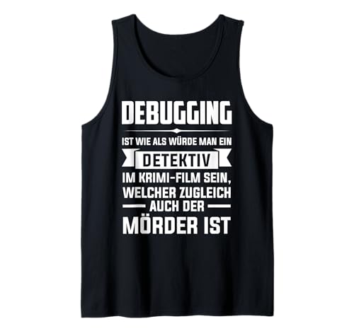 Debuging ist wie als würde Man eine Detektiv Debugging Tank Top Debuging ist wie als würde Man eine Detektiv Debugging Tank Top von Programmierer & Informatiker Geschenke