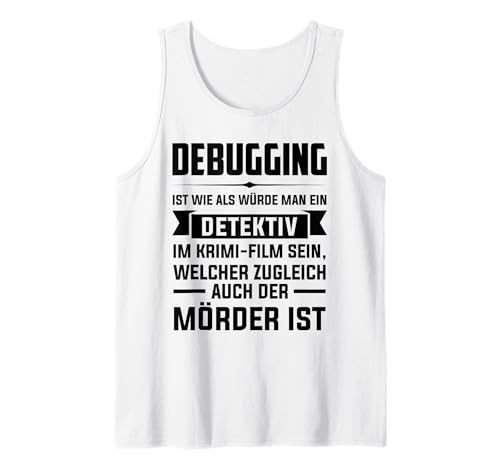 Debuging ist wie als würde Man eine Detektiv Debugging Tank Top Debuging ist wie als würde Man eine Detektiv Debugging Tank Top von Programmierer & Informatiker Geschenke