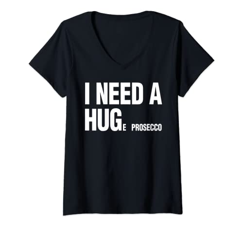 Damen I Need A Huge Prosecco Women Italienischer Weißwein T-Shirt mit V-Ausschnitt von Prosecco By VM