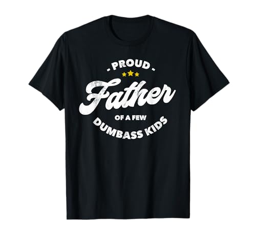 Herren Proud Father Of A Few Dumbass Kids – Vatertag T-Shirt von Proud Father Of A Few Dumbass Kids Tees Funny Gift