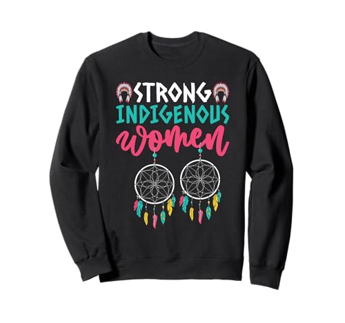 Starke Frauen Indigene Wurzeln Indianerstolz Sweatshirt von Proud Native American Heritage Culture Apparel