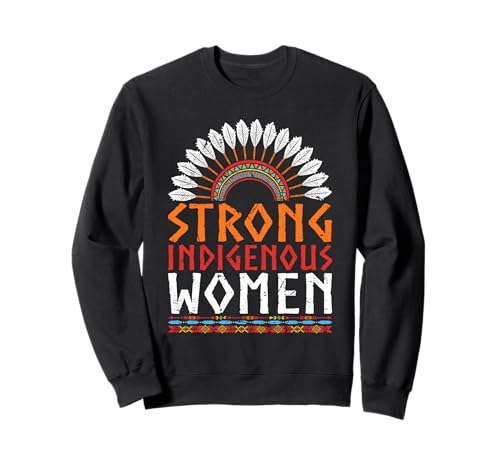 Starke Frauen Indigene Wurzeln Indianerstolz Sweatshirt von Proud Native American Heritage Culture Apparel