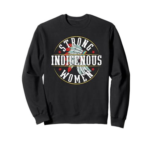 Starke Frauen Indigene Wurzeln Indianerstolz Sweatshirt von Proud Native American Heritage Culture Apparel