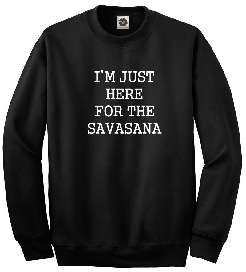 Ich Bin Nur Wegen Der Savasana Hier || Neue Blogger Mode|| Unisex Crewneck Sweatshirt Pullover Top|| Xs-Xl| von ProudLondonStore