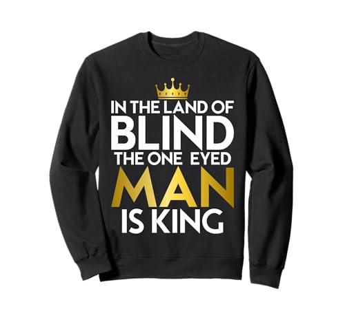 Sprichwort Im Land der Blinden geeignet für Männer und Frauen. Sweatshirt Sprichwort Im Land der Blinden geeignet für Männer und Frauen. Sweatshirt von Proverb One Eyed Man Is King Products