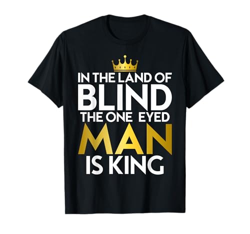 Sprichwort Im Land der Blinden geeignet für Männer und Frauen. T-Shirt Sprichwort Im Land der Blinden geeignet für Männer und Frauen. T-Shirt von Proverb One Eyed Man Is King Products