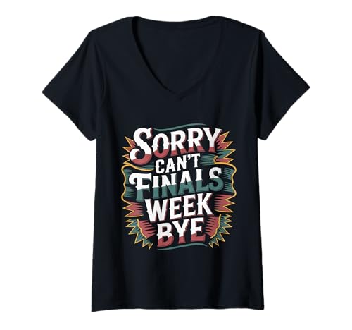 Damen Sorry Can't Finals Week Bye Student Stress Busy Exam - T-Shirt mit V-Ausschnitt von Prüfungswoche Chaos College