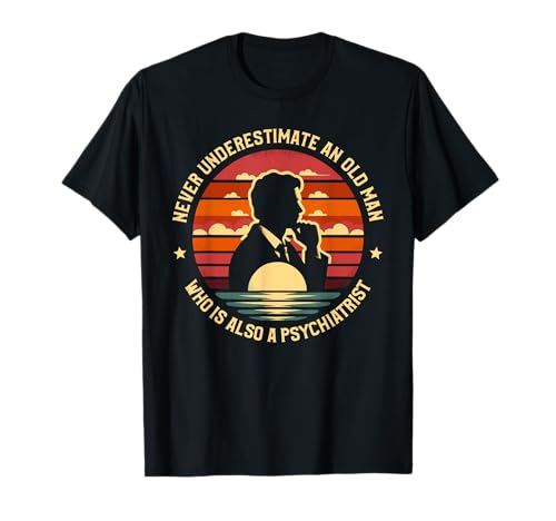 Never Underestimate An Old Man Who Is Also A Psychiatrist T-Shirt von Psychiatry Gift For A Psychiatrist