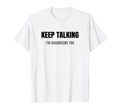 Herren Psychologe Keep Talking Im Diagnosing You T-Shirt Herren Psychologe Keep Talking Im Diagnosing You T-Shirt von Psychologe Spruch