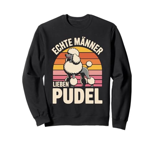 Echte Männer Lieben Pudel Statement Sweatshirt Echte Männer Lieben Pudel Statement Sweatshirt von Pudel Fans Männer Humor Echte Männer