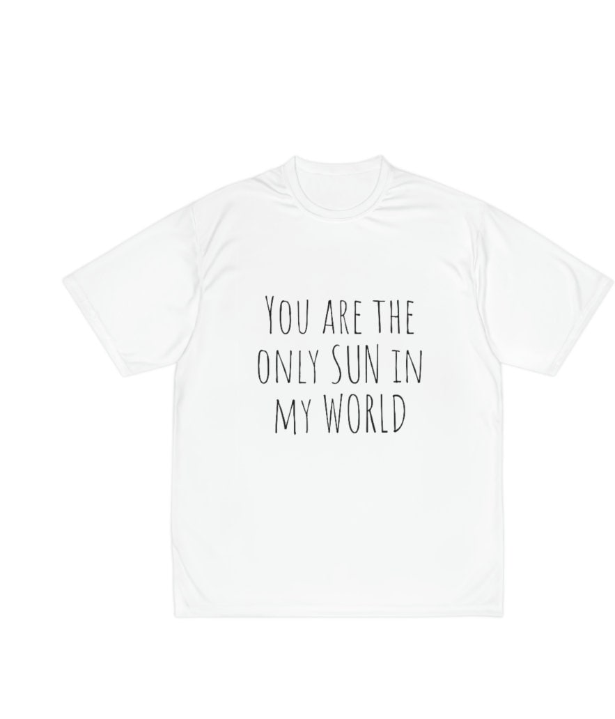 White T-Shirt | You Are The Only Sun in My World White T-Shirt | You Are The Only Sun in My World von PullistealerSky